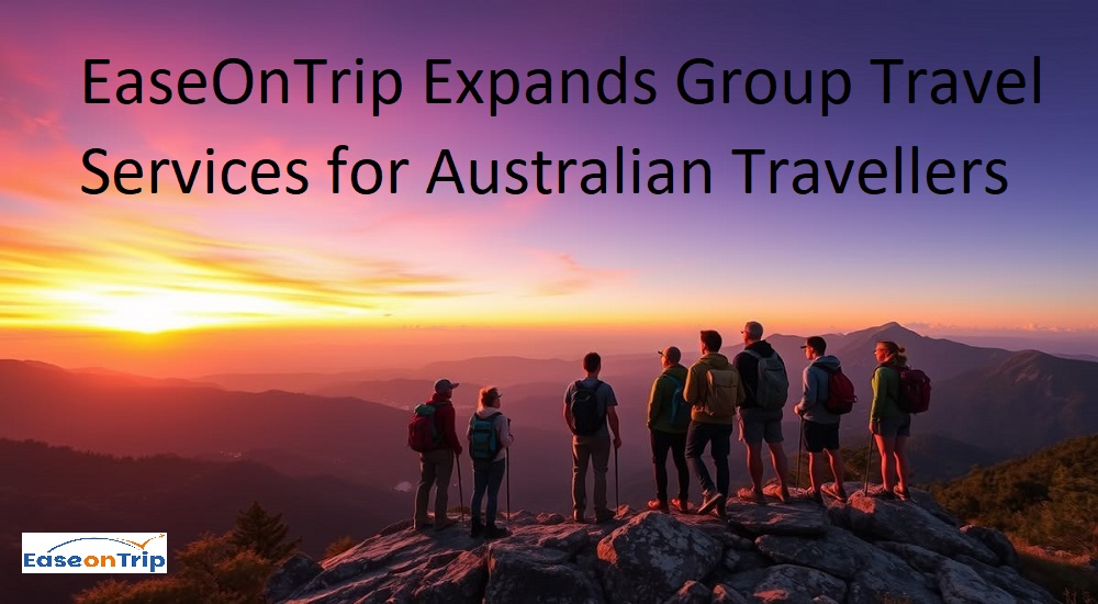 EaseOnTrip Expands Group Travel Services for Australian Travellers