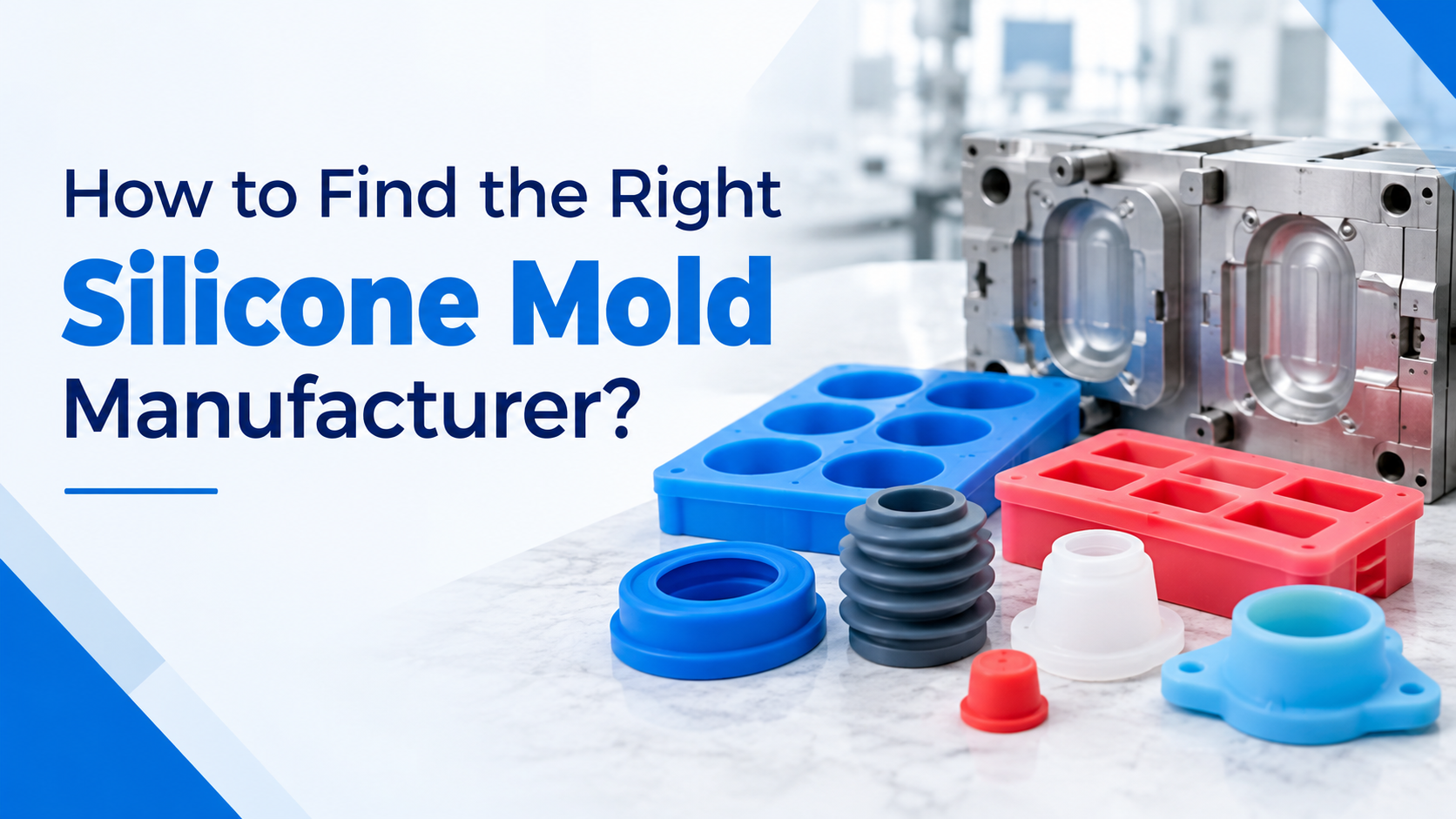 How to Find the Right Silicone Mold Manufacturer?