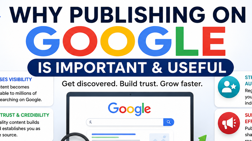 Why Publishing on Google Is Important for Individuals and Businesses